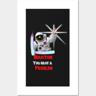 Houston You have a Problem Posters and Art